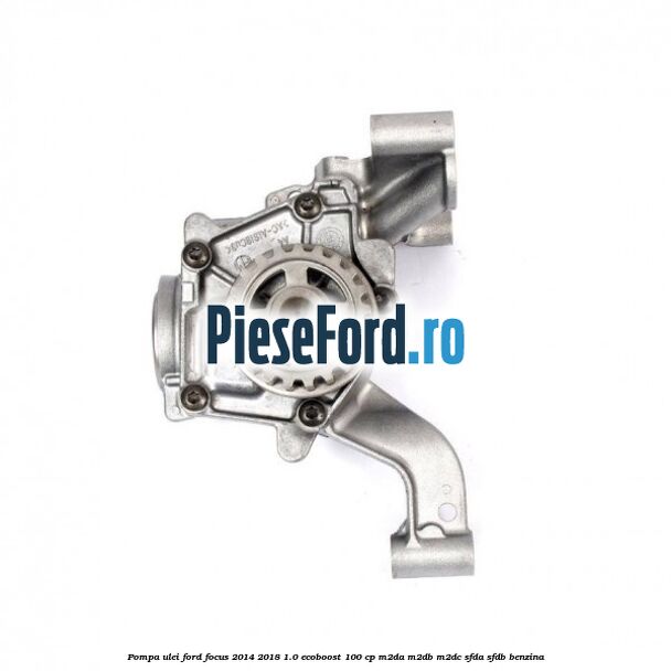 Pompa ulei Ford Focus 2014-2018 1.0 EcoBoost 100 cp M2DA, M2DB, M2DC, SFDA, SFDB benzina