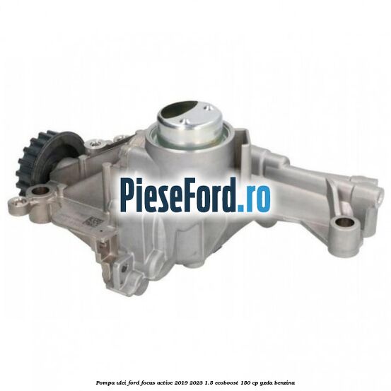 Pompa ulei Ford Focus Active 2019-2023 1.5 EcoBoost 150 cp YZDA benzina