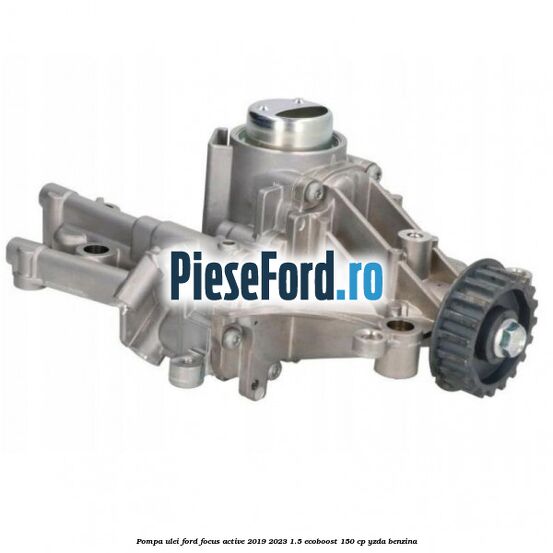 Pompa ulei Ford Focus Active 2019-2023 1.5 EcoBoost 150 cp YZDA benzina