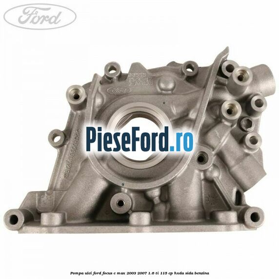 Pompa ulei Ford Focus C-Max 2003-2007 1.6 Ti 115 cp HXDA, SIDA benzina