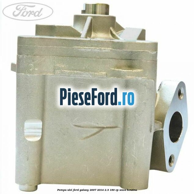 Pompa ulei Ford Galaxy 2007-2014 2.3 160 cp SEWA benzina