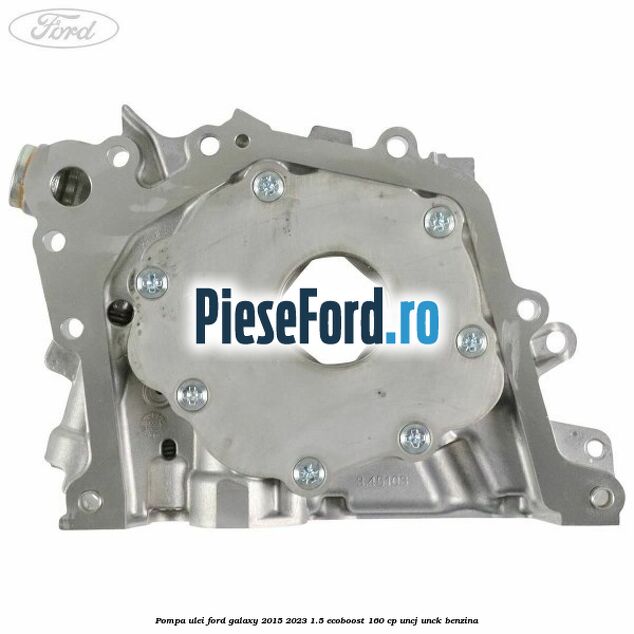 Pompa ulei Ford Galaxy 2015-2023 1.5 EcoBoost 160 cp UNCJ, UNCK benzina