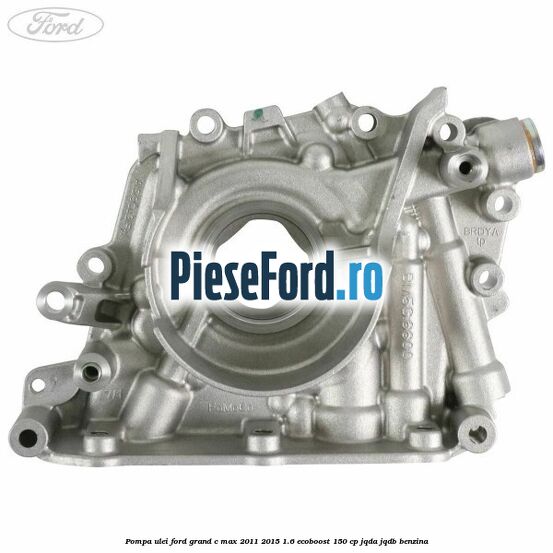 Pompa ulei Ford Grand C-Max 2011-2015 1.6 EcoBoost 150 cp Pompa ulei Ford Grand C-Max 2011-2015 1.6 EcoBoost 150 cp JQDA, JQDB benzina