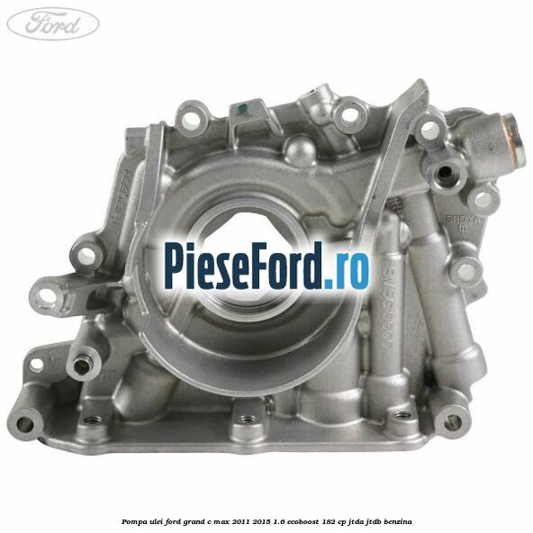 Pompa ulei Ford Grand C-Max 2011-2015 1.6 EcoBoost 182 cp JTDA, JTDB benzina
