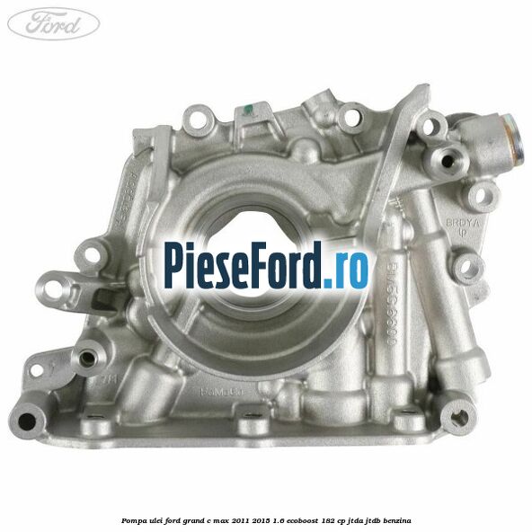 Pompa ulei Ford Grand C-Max 2011-2015 1.6 EcoBoost 182 cp JTDA, JTDB benzina