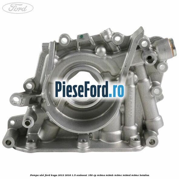 Pompa ulei Ford Kuga 2013-2016 1.5 EcoBoost 150 cp