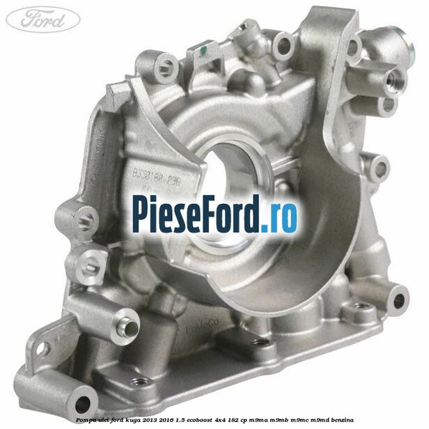 Pompa ulei Ford Kuga 2013-2016 1.5 EcoBoost 4x4 182 cp M9MA, M9MB, M9MC, M9MD benzina