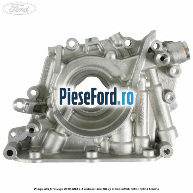 Pompa ulei Ford Kuga 2013-2016 1.5 EcoBoost 4x4 182 cp M9MA, M9MB, M9MC, M9MD benzina