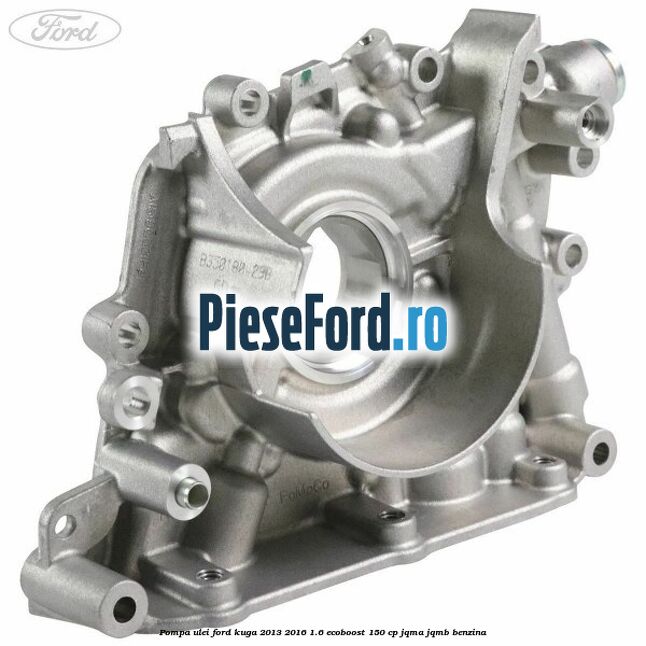 Pompa ulei Ford Kuga 2013-2016 1.6 EcoBoost 150 cp JQMA, JQMB benzina