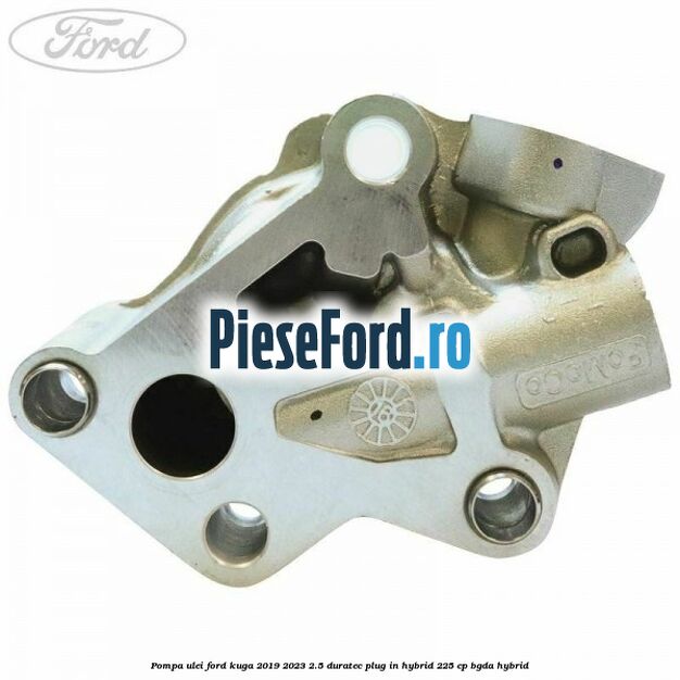Pompa ulei Ford Kuga 2019-2023 2.5 Duratec Plug-in-Hybrid 225 cp BGDA hybrid