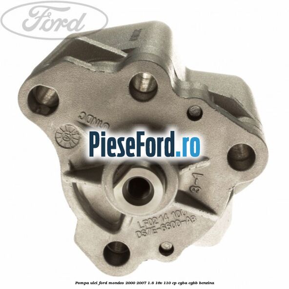 Pompa ulei Ford Mondeo 2000-2007 1.8 16V 110 cp CGBA, CGBB benzina