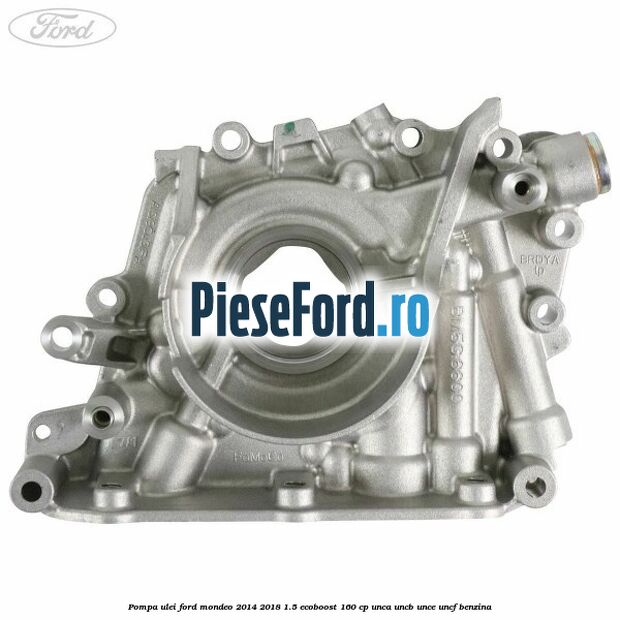 Pompa ulei Ford Mondeo 2014-2018 1.5 EcoBoost 160 cp UNCA, UNCB, UNCE, UNCF benzina