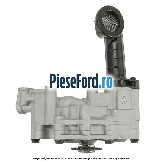 Pompa ulei Ford Mondeo 2014-2018 2.0 TDCi 150 cp Pompa ulei Ford Mondeo 2014-2018 2.0 TDCi 150 cp T7CA, T7CC, T7CD, T7CE, T7CF, T7CN diesel