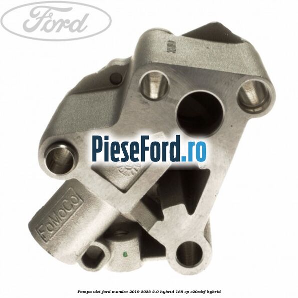 Pompa ulei Ford Mondeo 2019-2023 2.0 Hybrid 188 cp C20EDEF hybrid