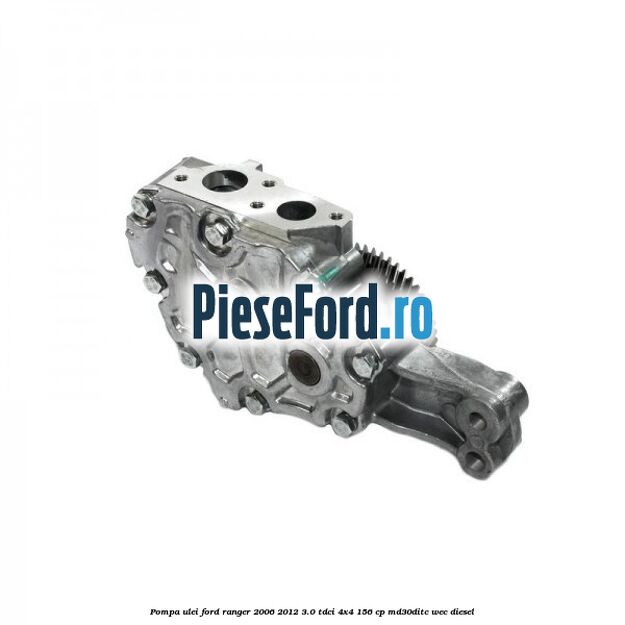 Pompa ulei Ford Ranger 2006-2012 3.0 TDCi 4x4 156 cp Pompa ulei Ford Ranger 2006-2012 3.0 TDCi 4x4 156 cp MD30DITC, WEC diesel