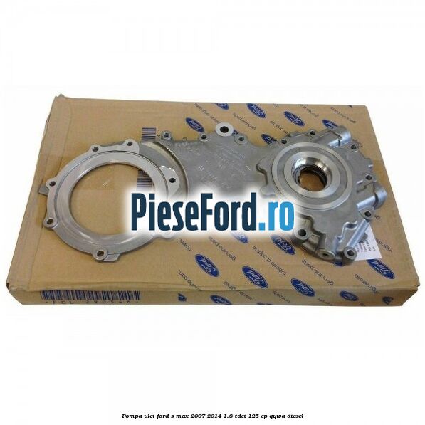 Pompa ulei Ford S-Max 2007-2014 1.8 TDCi 125 cp QYWA diesel