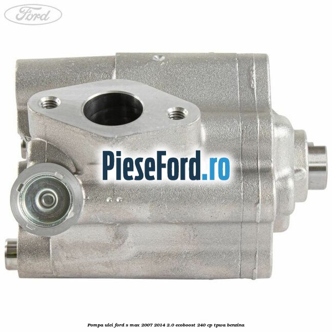 Pompa ulei Ford S-Max 2007-2014 2.0 EcoBoost 240 cp TPWA benzina