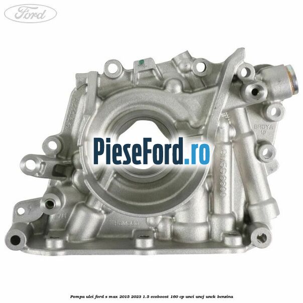 Pompa ulei Ford S-Max 2015-2023 1.5 EcoBoost 160 cp UNCI, UNCJ, UNCK benzina