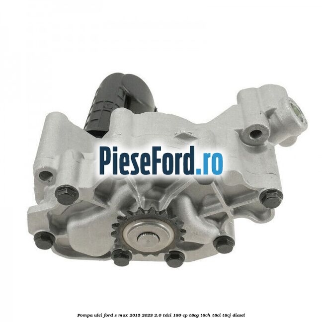 Pompa ulei Ford S-Max 2015-2023 2.0 TDCi 180 cp Pompa ulei Ford S-Max 2015-2023 2.0 TDCi 180 cp T8CG, T8CH, T8CI, T8CJ diesel