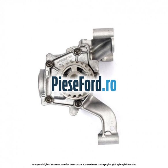 Pompa ulei Ford Tourneo Courier 2014-2018 1.0 EcoBoost 100 cp SFCA, SFCB, SFCC, SFCD benzina