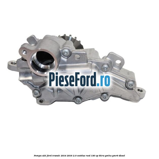 Pompa ulei Ford Transit 2014-2018 2.0 EcoBlue RWD 130 cp BKRA, YMHA, YMR6 diesel