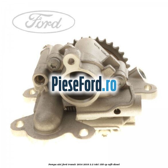 Pompa ulei Ford Transit 2014-2018 2.2 TDCi 155 cp CVF5 diesel
