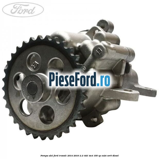 Pompa ulei Ford Transit 2014-2018 2.2 TDCi 4x4 155 cp Pompa ulei Ford Transit 2014-2018 2.2 TDCi 4x4 155 cp CV24, CVR5 diesel