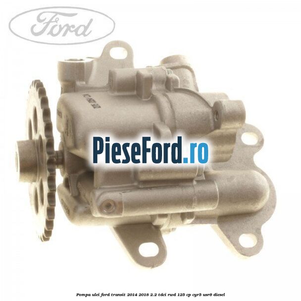Pompa ulei Ford Transit 2014-2018 2.2 TDCi RWD 125 cp CYR5, USR6 diesel