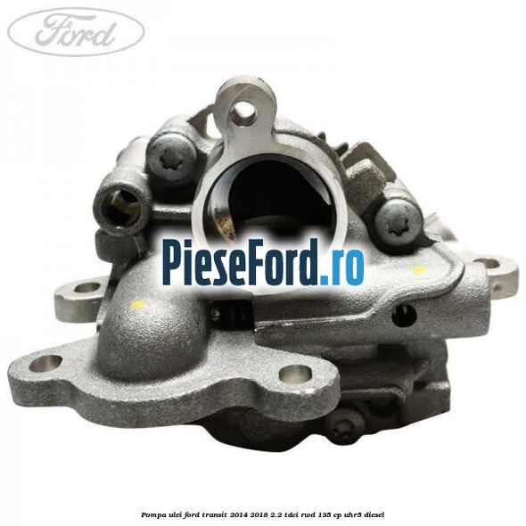 Pompa ulei Ford Transit 2014-2018 2.2 TDCi RWD 135 cp UHR5 diesel