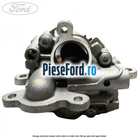 Pompa ulei Ford Transit 2014-2018 2.2 TDCi RWD 155 cp CV24, CVR5, UYR6 diesel