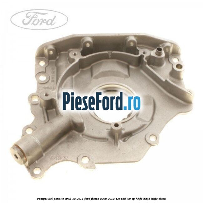 Pompa ulei pana in anul 12/2011 Ford Fiesta 2008-2012 1.6 TDCi 90 cp HHJC, HHJD, HHJE diesel