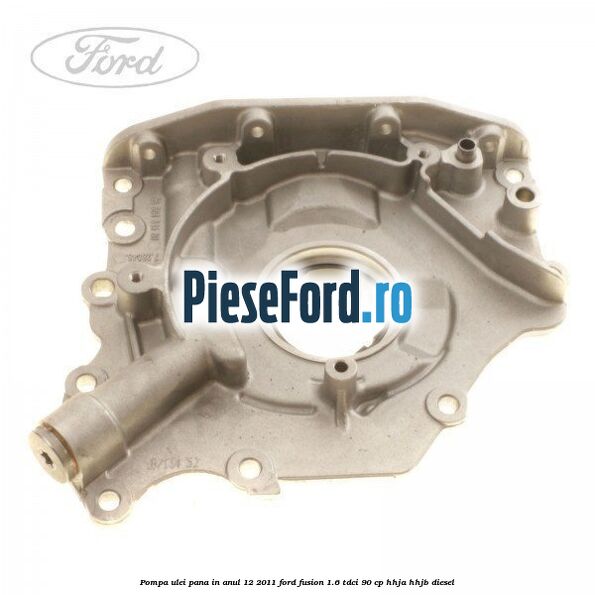 Pompa ulei pana in anul 12/2011 Ford Fusion 1.6 TDCi 90 cp