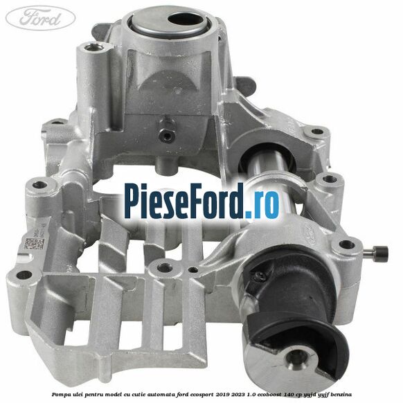 Pompa ulei pentru model cu cutie automata Ford EcoSport 2019-2023 1.0 EcoBoost 140 cp YYJD, YYJF benzina