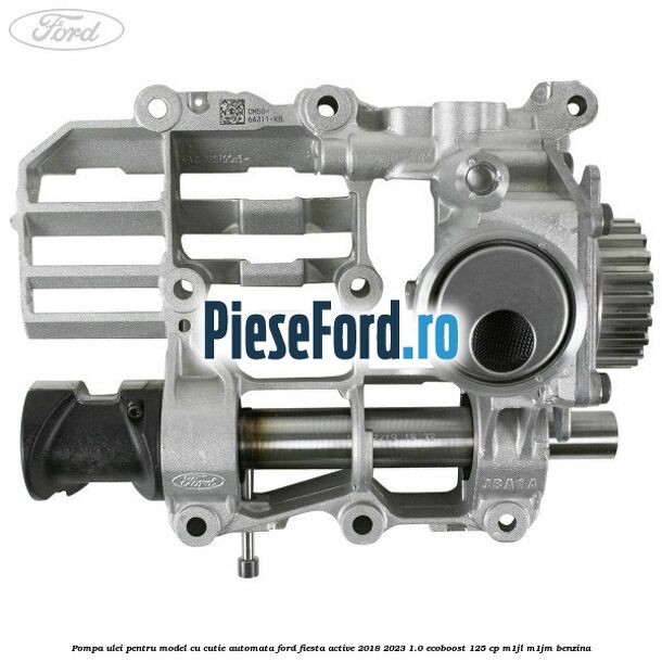 Pompa ulei pentru model cu cutie automata Ford Fiesta Active 2018-2023 1.0 EcoBoost 125 cp M1JL, M1JM benzina