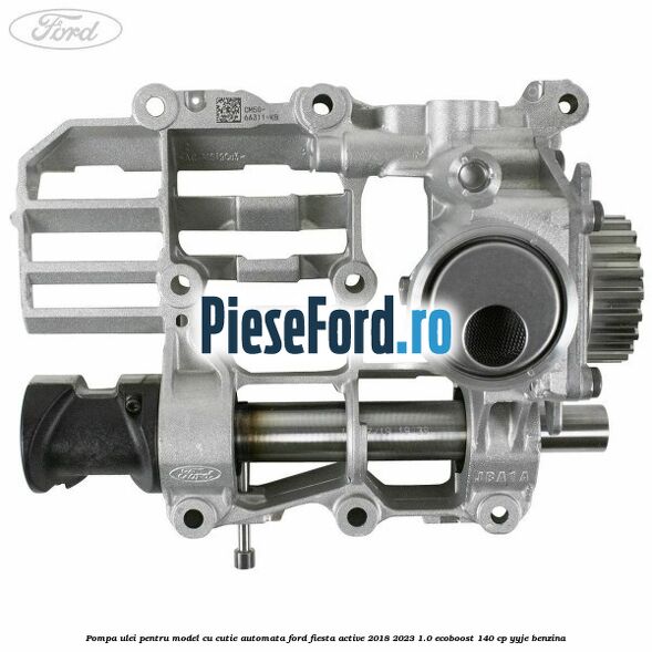 Pompa ulei pentru model cu cutie automata Ford Fiesta Active 2018-2023 1.0 EcoBoost 140 cp YYJE benzina