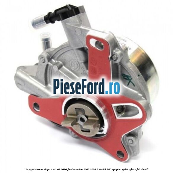 Pompa vacuum dupa anul 03/2010 Ford Mondeo 2008-2014 2.0 TDCi 140 cp QXBA, QXBB, UFBA, UFBB diesel