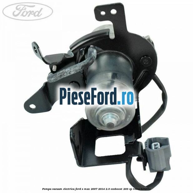 Pompa vacuum electrica Ford S-Max 2007-2014 2.0 EcoBoost 203 cp TNWA benzina