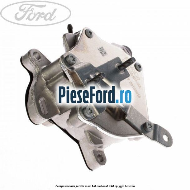 Pompa vacuum Ford B-Max 1.0 EcoBoost 140 cp YYJC benzina