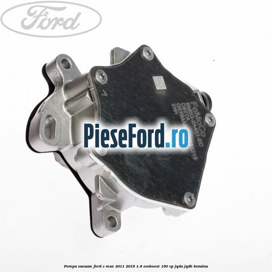 Pompa vacuum Ford C-Max 2011-2015 1.6 EcoBoost 150 cp Pompa vacuum Ford C-Max 2011-2015 1.6 EcoBoost 150 cp JQDA, JQDB benzina