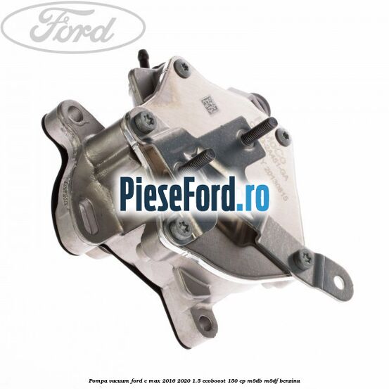 Pompa vacuum Ford C-Max 2016-2020 1.5 EcoBoost 150 cp Pompa vacuum Ford C-Max 2016-2020 1.5 EcoBoost 150 cp M8DB, M8DF benzina