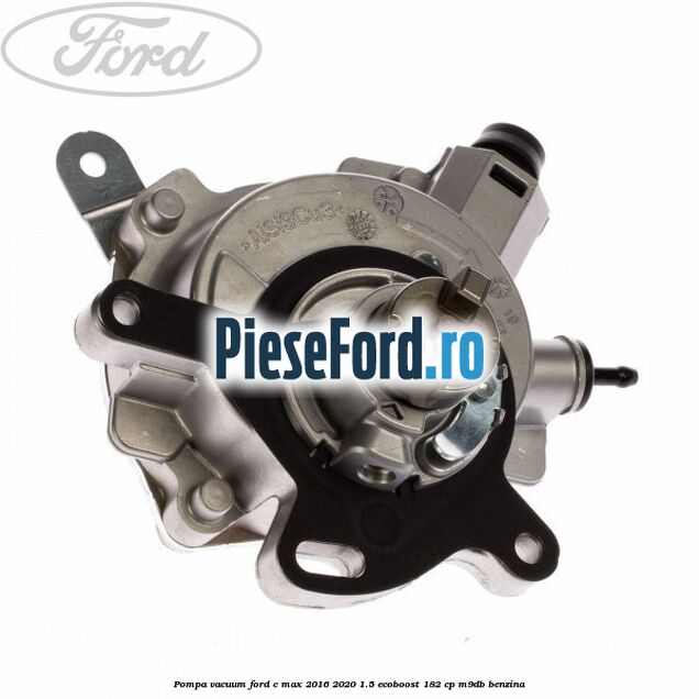 Pompa vacuum Ford C-Max 2016-2020 1.5 EcoBoost 182 cp M9DB benzina