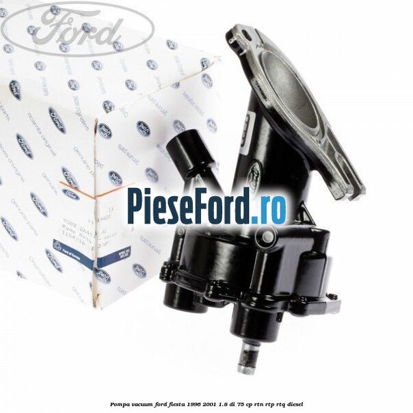 Pompa vacuum Ford Fiesta 1996-2001 1.8 DI 75 cp Pompa vacuum Ford Fiesta 1996-2001 1.8 DI 75 cp RTN, RTP, RTQ diesel