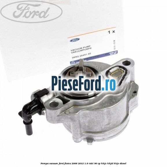 Pompa vacuum Ford Fiesta 2008-2012 1.6 TDCi 90 cp Pompa vacuum Ford Fiesta 2008-2012 1.6 TDCi 90 cp HHJC, HHJD, HHJE diesel