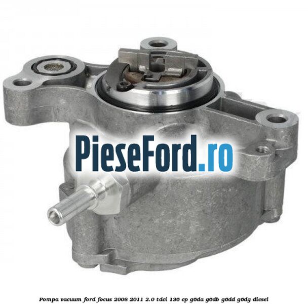 Pompa vacuum Ford Focus 2008-2011 2.0 TDCi 136 cp Pompa vacuum Ford Focus 2008-2011 2.0 TDCi 136 cp G6DA, G6DB, G6DD, G6DG diesel