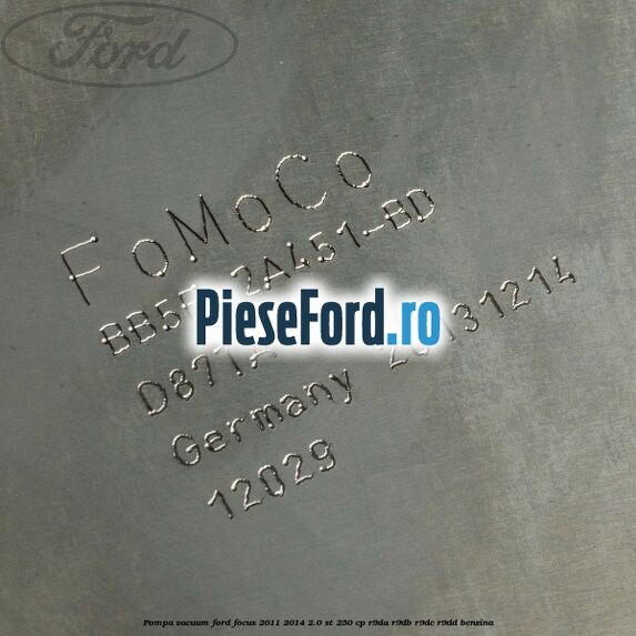 Pompa vacuum Ford Focus 2011-2014 2.0 ST 250 cp R9DA, R9DB, R9DC, R9DD benzina
