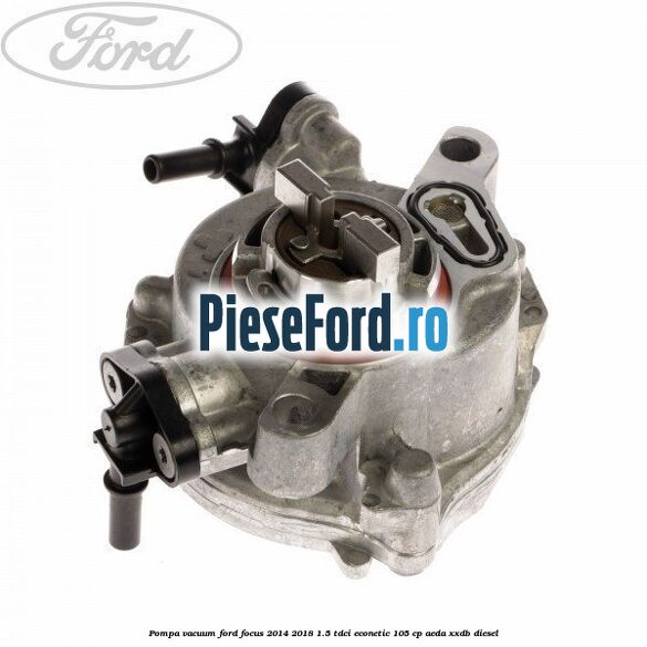 Pompa vacuum Ford Focus 2014-2018 1.5 TDCi ECOnetic 105 cp AEDA, XXDB diesel