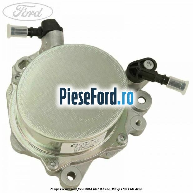Pompa vacuum Ford Focus 2014-2018 2.0 TDCi 150 cp T7DA, T7DB diesel