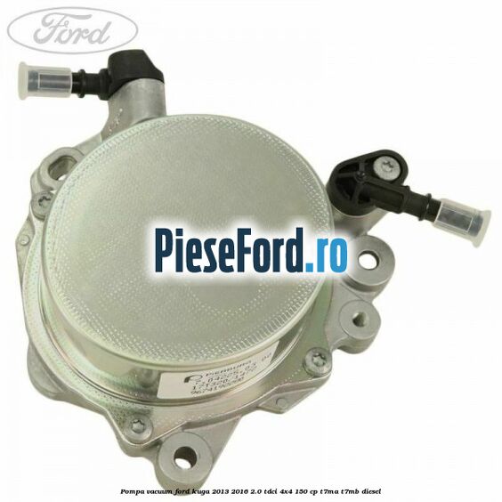 Pompa vacuum Ford Kuga 2013-2016 2.0 TDCi 4x4 150 cp T7MA, T7MB diesel