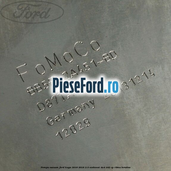Pompa vacuum Ford Kuga 2016-2018 2.0 EcoBoost 4x4 242 cp R9MA benzina
