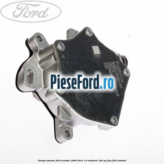 Pompa vacuum Ford Mondeo 2008-2014 1.6 EcoBoost 160 cp Pompa vacuum Ford Mondeo 2008-2014 1.6 EcoBoost 160 cp JTBA, JTBB benzina